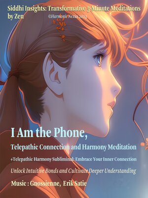 cover image of 𝐈 𝐀𝐦 𝐭𝐡𝐞 𝐏𝐡𝐨𝐧𝐞, Telepathic Connection and Harmony Meditation